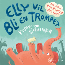 Elly vil bli en trompet av Kristine Rui Slettebakken (Nedlastbar lydbok)