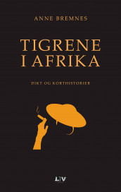 Tigrene i Afrika av Anne Bremnes (Innbundet)