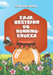 Kaja, bestefar og honningkrukka av Finn Wellberg (Innbundet)