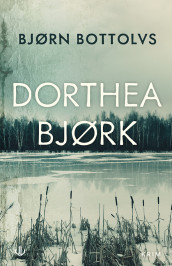 Dorthea Bjørk av Bjørn Bottolvs (Innbundet)
