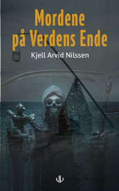 Mordene på Verdens ende av Kjell Arvid Nilssen (Innbundet)