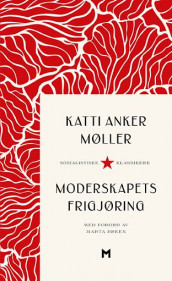 Moderskapets frigjøring av Katti Anker Møller (Ebok)