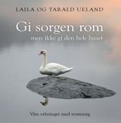 Gi sorgen rom av Laila Ueland og Tarald Ueland (Innbundet)