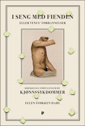 I seng med fienden, eller Venus' forbannelser av Ellen Støkken Dahl (Innbundet)