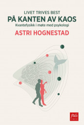 Livet trives best på kanten av kaos av Astri Hognestad (Nedlastbar lydbok)