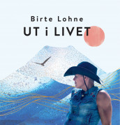 Ut i livet av Birte Lohne (Innbundet)