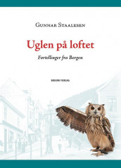 Uglen på loftet av Gunnar Staalesen (Innbundet)