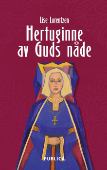 Hertuginne av Guds nåde av Lise Lorentzen (Ebok)