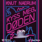 Kyss meg, døden av Knut Nærum (Nedlastbar lydbok)