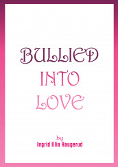 Bullied into love av Ingrid Illia Haugerud (Ebok)
