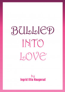Bullied into love av Ingrid Illia Haugerud (Ebok)