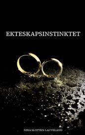 Ekteskapsinstinktet av Nina Slotten-Lauvsland (Ebok)