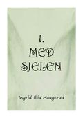 1. med sjelen av Ingrid Illia Haugerud (Ebok)