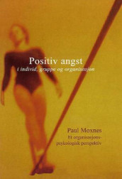 Positiv angst i individ, gruppe og organisasjon av Paul Moxnes (Heftet)