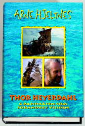 Thor Heyerdahl og papirbåten som forandret verden av Arne Hjeltnes (Innbundet)