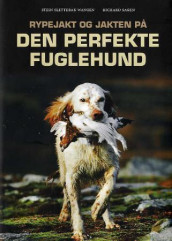 Rypejakt og jakten på den perfekte fuglehund av Stein Slettebak Wangen (Innbundet)