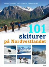 101 skiturer på Nordvestlandet av Dina Gaupseth, Geir Hafskjær og Håvard Johansen (Innbundet)