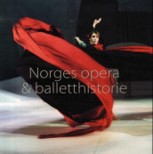 Norges opera & balletthistorie av Ketil Bjørnstad, Anne Borg, Trond Berg Eriksen, Arne Gunnarsjaa, Valdemar Hansteen, Harald Herresthal, Fredrik Rütter og Tone Westad (Innbundet)