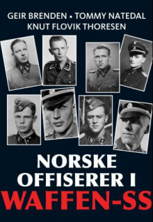 Norske offiserer i Waffen-SS av Geir Brenden, Tommy Natedal og Knut Flovik Thoresen (Heftet)