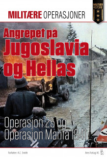 Angrepet på Jugoslavia og Hellas av A.C. Smith (Heftet)