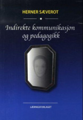 Indirekte kommunikasjon og pedagogikk av Herner Sæverot (Heftet)