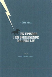 En episode i en omreisende malers liv av César Aira og Kjell Risvik (Innbundet)