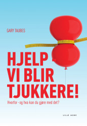 Hjelp - vi blir tjukkere! av Gary Taubes (Innbundet)