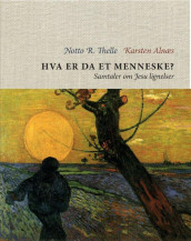 Hva er da et menneske? av Karsten Alnæs og Notto R. Thelle (Innbundet)