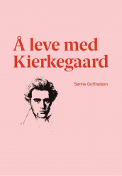 Å leve med Kierkegaard av Sørine Gotfredsen (Innbundet)