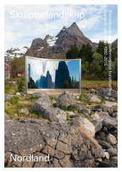 Skulpturlandskap Nordland = Artscape Nordland : presentation of an international art collection created between 1992 and 2015 (Heftet)