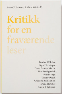 Kritikk for en fraværende leser = Criticism for an absent reader av Anette T. Pettersen og Maria Veie (Heftet)