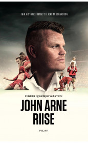 Fordeler og ulemper ved å være John Arne Riise av John Arne Riise (Innbundet)