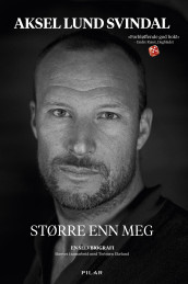 Større enn meg av Torbjørn Ekelund og Aksel Lund Svindal (Innbundet)