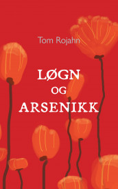 Løgn og arsenikk av Tom Rojahn (Heftet)