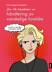 Den lille håndboken om håndtering av vanskelige foreldre av Nina Lynggaard Jørgensen (Innbundet)