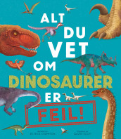 Alt du vet om dinosaurer er feil! av Nick Crumpton (Innbundet)