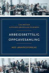 Arbeidsrettslig oppgavesamling med løsningsforslag av Gina Bråthen og Alexander Sønderland Skjønberg (Heftet)