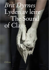 Brit Dyrnes = Brit Dyrnes : the sound of clay (Innbundet)