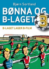 B-laget lager b-film av Bjørn Sortland (Innbundet)