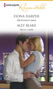 Alle kvinners mann ; Noe er i vente av Ally Blake og Fiona Harper (Ebok)