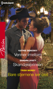 Venner imellom ; Skandaleprinsen ; Bare stjernene av Kathie DeNosky, Sandra Hyatt og Trish Morey (Ebok)