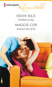 Forhekset av deg ; Kvinnen han vil ha av Maggie Cox og Heidi Rice (Ebok)