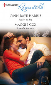 Reddet av deg ; Sensuelle drømmer av Maggie Cox og Lynn Raye Harris (Ebok)