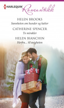 Sannheten om hunder og katter ; To mirakler ; Herfra... til evigheten av Helen Brooks, Catherine Spencer og Helen Bianchin (Ebok)