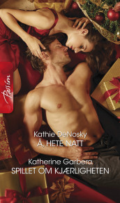 Å, hete natt ; Spillet om kjærligheten av Kathie DeNosky og Katherine Garbera (Ebok)
