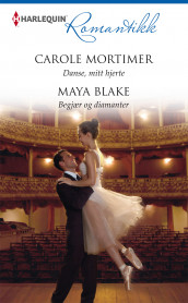 Danse, mitt hjerte ; Begjær og diamanter av Maya Blake og Carole Mortimer (Ebok)
