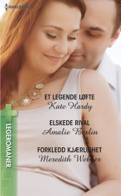 Et legende løfte ; Elskede rival ; Forkledd kjærli av Amalie Berlin, Kate Hardy og Meredith Webber (Ebok)