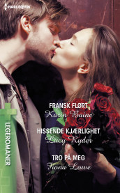 Fransk flørt ; Hissende kjærlighet ; Tro på meg av Karin Baine, Fiona Lowe og Lucy Ryder (Ebok)