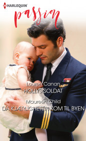 Hollys soldat ; Da kjærligheten kom til byen av Lauren Canan og Maureen Child (Ebok)
