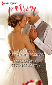 Et strålende forslag ; Et kongelig kyss av Fiona Brand og Michelle Celmer (Ebok)